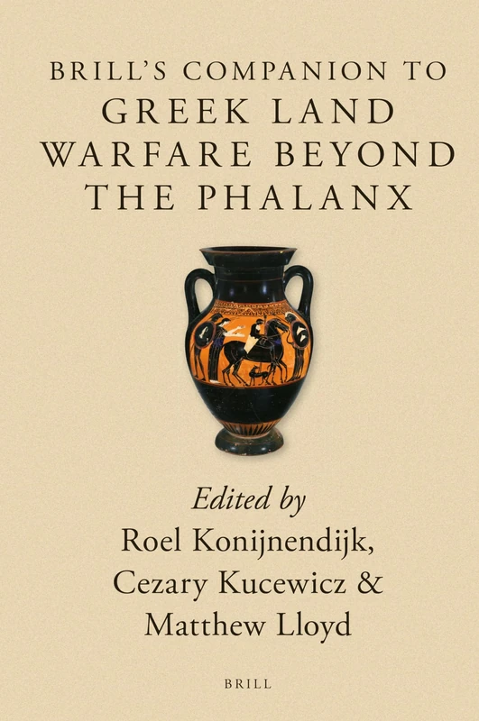 Brill's Companion to Greek Land Warfare Beyond the Phalanx: 4 (Brill's Companions to Classical Studies: Warfare in the Ancient Mediterranean World, 4)