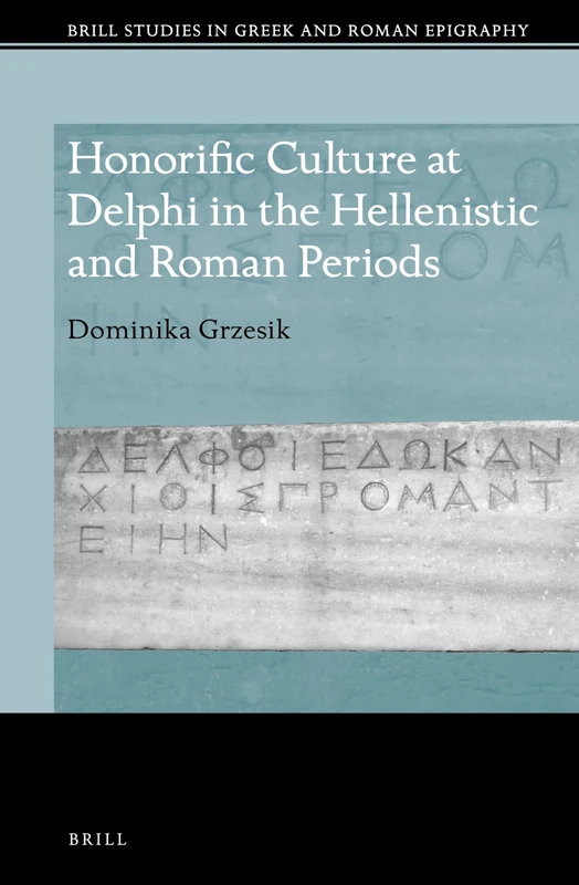 Brill Honorific Culture at Delphi - Greek and Roman Epigraphy