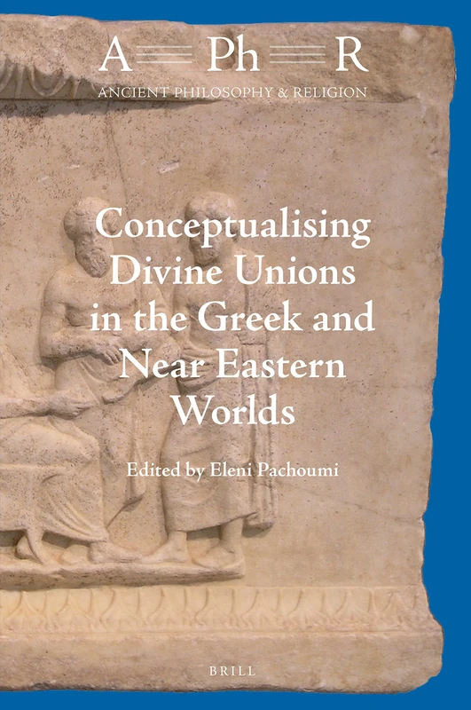 Brill - Conceptualising Divine Unions in the Greek and Near Eastern Worlds