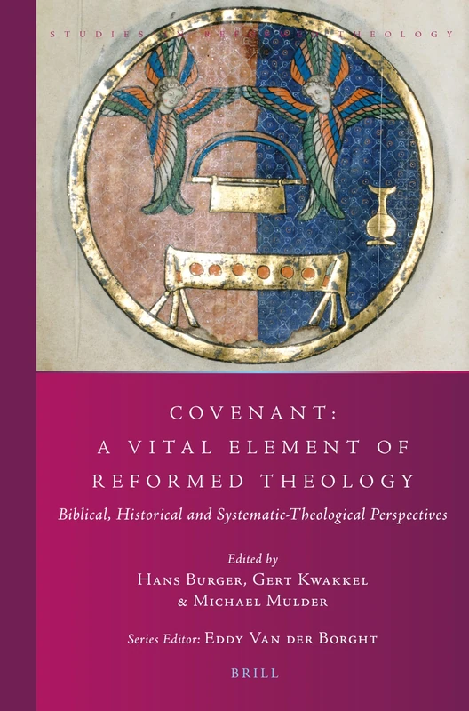 Covenant: A Vital Element of Reformed Theology: Biblical, Historical and Systematic-Theological Perspectives: 42 (Studies in Reformed Theology, 42)
