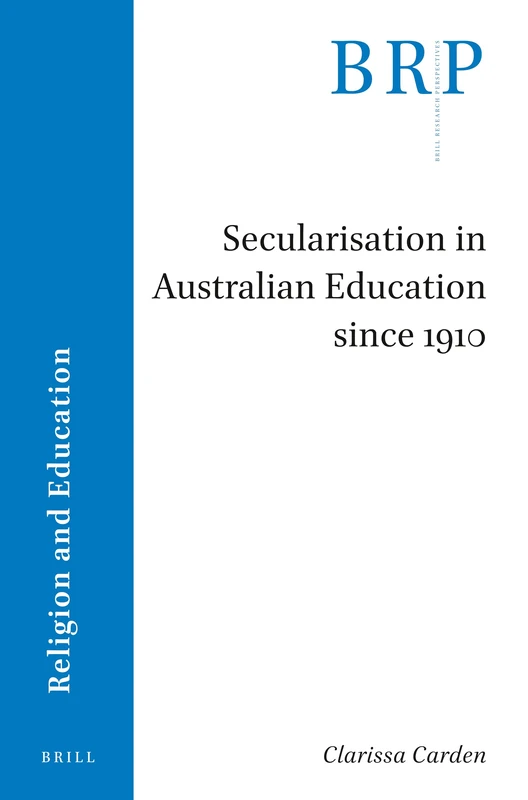 Secularisation in Australian Education since 1910 (Brill Research Perspectives in Religion and Education)