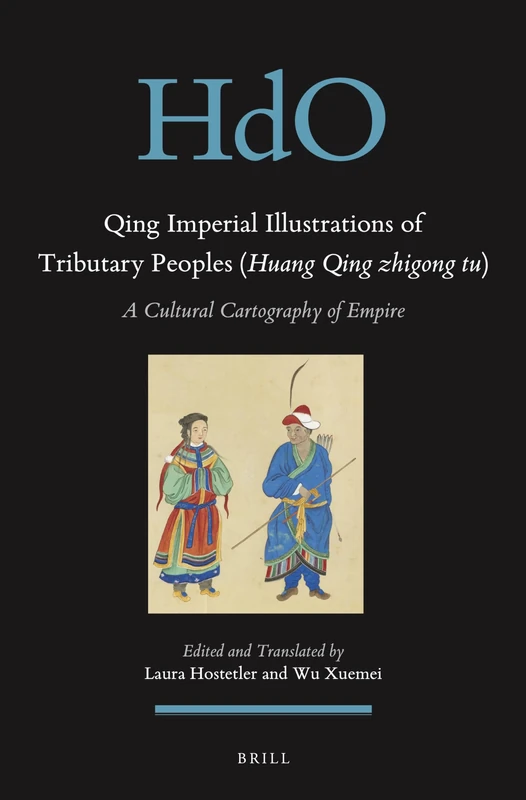 Qing Imperial Illustrations of Tributary Peoples (Huang Qing zhigong tu): A Cultural Cartography of Empire: 29 (Handbook of Oriental Studies. Section 8 Uralic & Central Asian Studies, 29) - Image 1