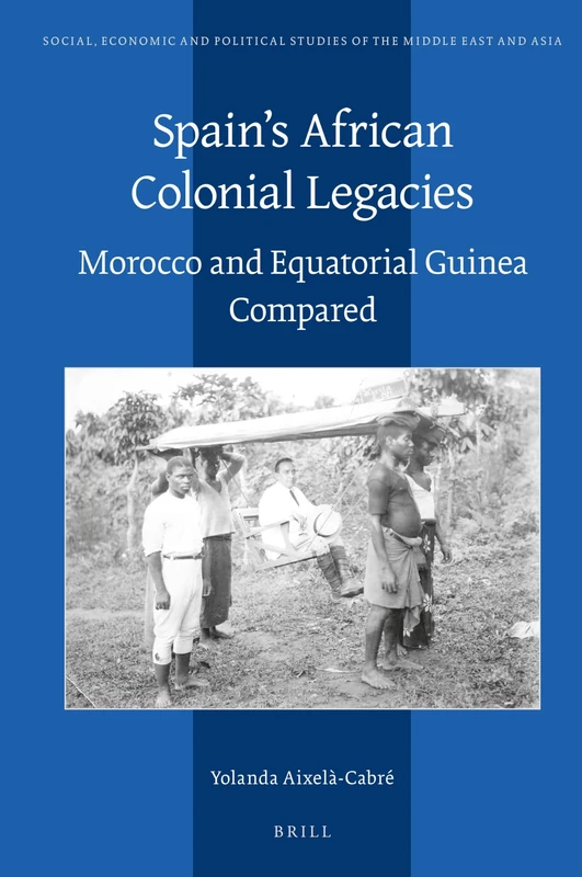 Spain’s African Colonial Legacies: Morocco and Equatorial Guinea Compared: 127 (Social, Economic and Political Studies of the Middle East and Asia, 127) - Image 1