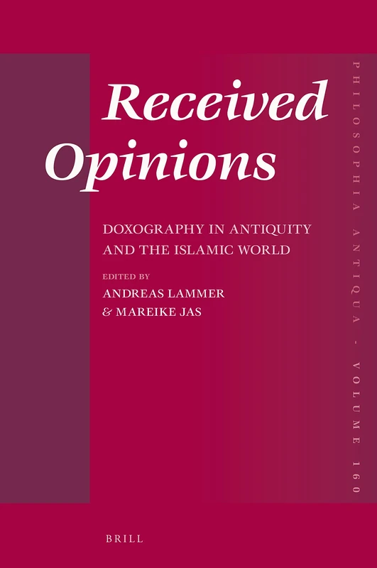 Received Opinions: Doxography in Antiquity and the Islamic World: 160 (Philosophia Antiqua, 160) - Image 1