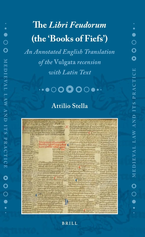 The Libri Feudorum (the ‘Books of Fiefs’): An Annotated English Translation of the Vulgata recension with Latin Text: 38 (Medieval Law and Its Practice, 38) - Image 1