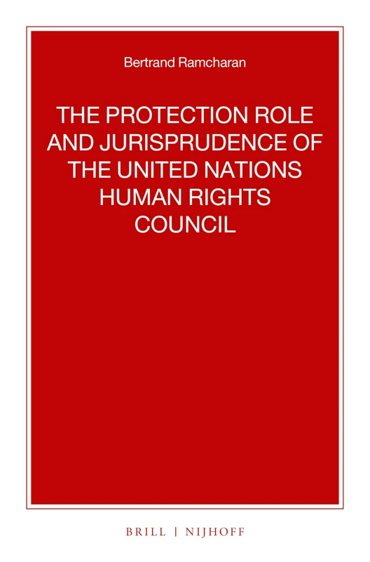 The Protection Role and Jurisprudence of the United Nations Human Rights Council: 106 (Nijhoff Law Specials, 106)