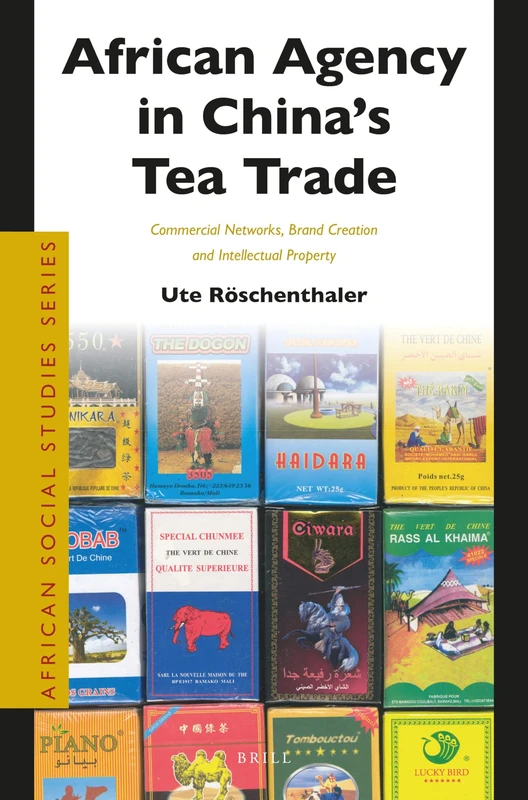 African Agency in China’s Tea Trade: Commercial Networks, Brand Creation and Intellectual Property: 43 (African Social Studies Series, 43) - Image 1
