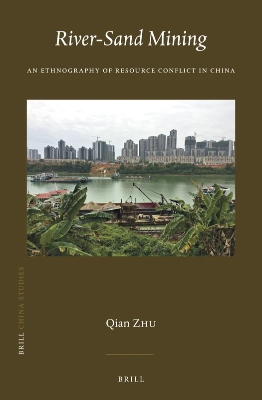 River-Sand Mining: An Ethnography of Resource Conflict in China: 45 (China Studies, 45)