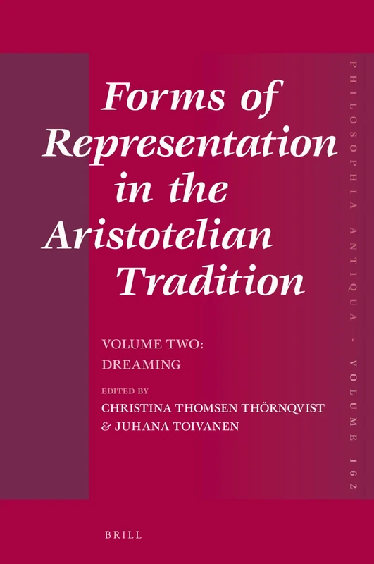 Forms of Representation in the Aristotelian Tradition. Volume Two: Dreaming: 162 (Philosophia Antiqua, 162)