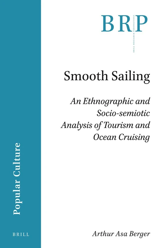 Smooth Sailing: An Ethnographic and Socio-semiotic Analysis of Tourism and Ocean Cruising (Brill Research Perspectives in Popular Culture)