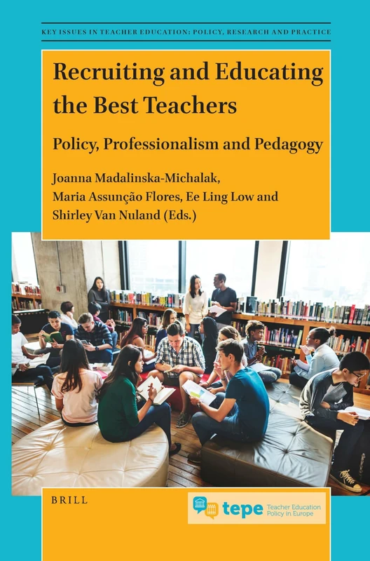Recruiting and Educating the Best Teachers: Policy, Professionalism and Pedagogy: 1 (Key Issues in Teacher Education: Policy, Research and Practice, 1)