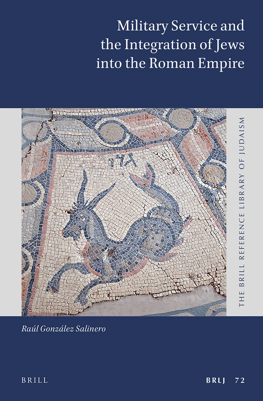 Military Service and the Integration of Jews into the Roman Empire: 72 (The Brill Reference Library of Judaism, 72)
