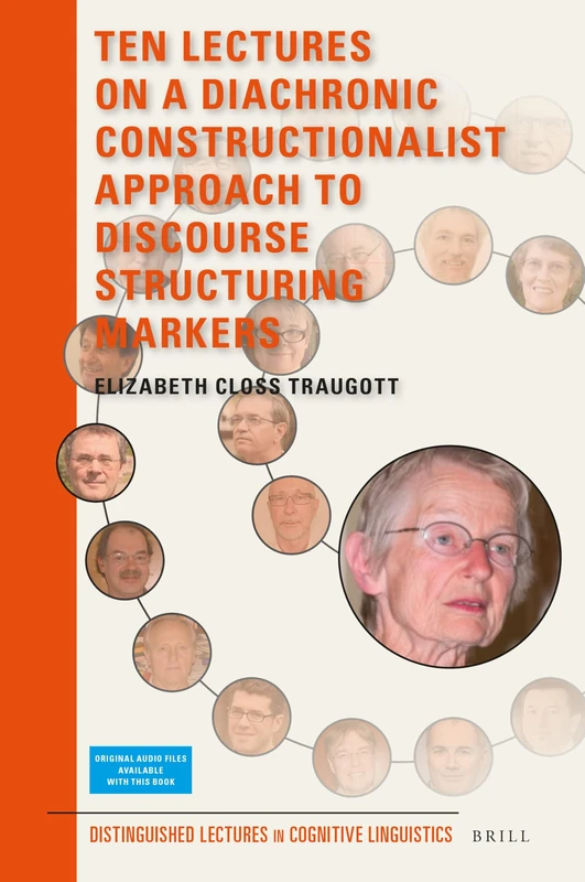 Ten Lectures on a Diachronic Constructionalist Approach to Discourse Structuring Markers: 27 (Distinguished Lectures in Cognitive Linguistics, 27)