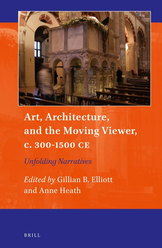 Art, Architecture, and the Moving Viewer, c. 300-1500 CE: Unfolding Narratives: 18 (Art and Material Culture in Medieval and Renaissance Europe, 18)