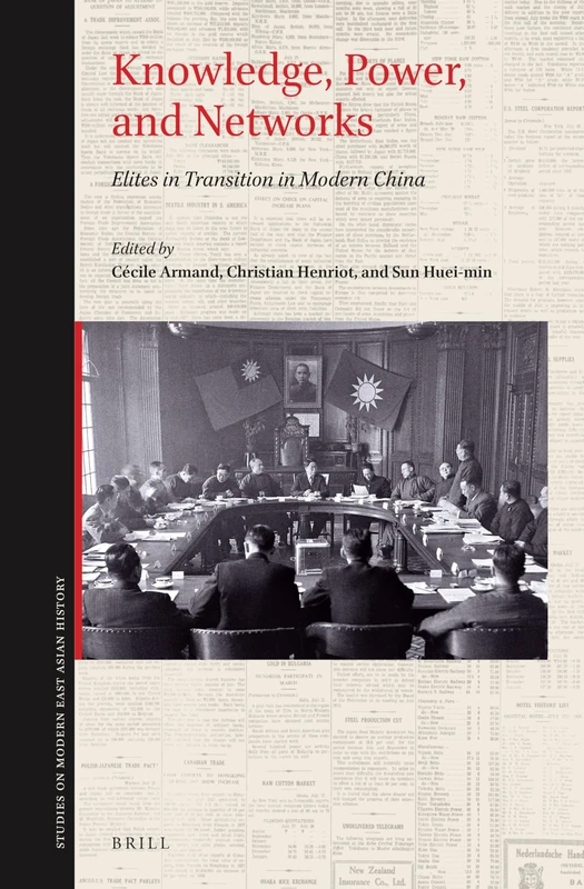 Knowledge, Power, and Networks: Elites in Transition in Modern China: 3 (Studies on Modern East Asian History, 3)