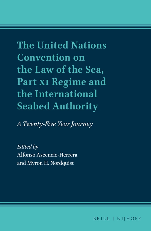 The United Nations Convention on the Law of the Sea, Part XI Regime and the International Seabed Authority: A Twenty-Five Year Journey