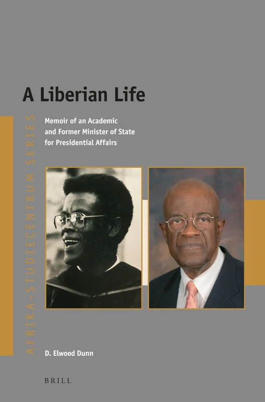 A Liberian Life: Memoir of an Academic and Former Minister of State for Presidential Affairs: 41 (Afrika-Studiecentrum Series, 41)