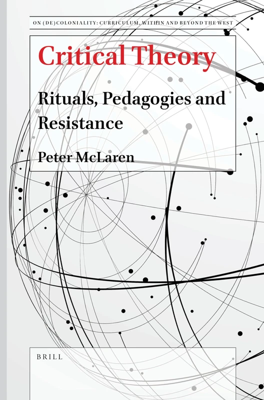 Critical Theory: Rituals, Pedagogies and Resistance: 4 (On (De)Coloniality: Curriculum Within and Beyond the West, 4)