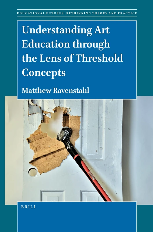 Understanding Art Education through the Lens of Threshold Concepts: 75 (Educational Futures, 75) - Image 1
