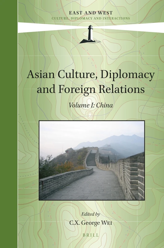Asian Culture, Diplomacy and Foreign Relations, Volume I: China: 13.1 (East and West, 13.1)