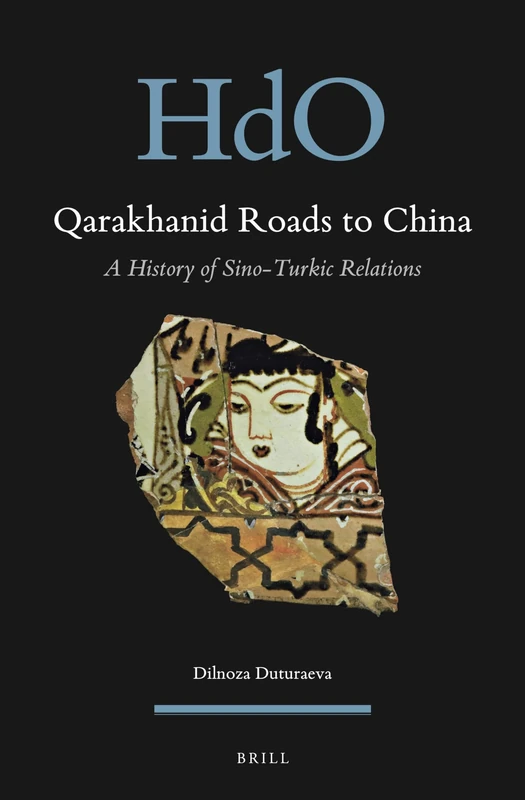 Qarakhanid Roads to China: A History of Sino-Turkic Relations: 28 (Handbook of Oriental Studies. Section 8 Uralic & Central Asian Studies, 28)