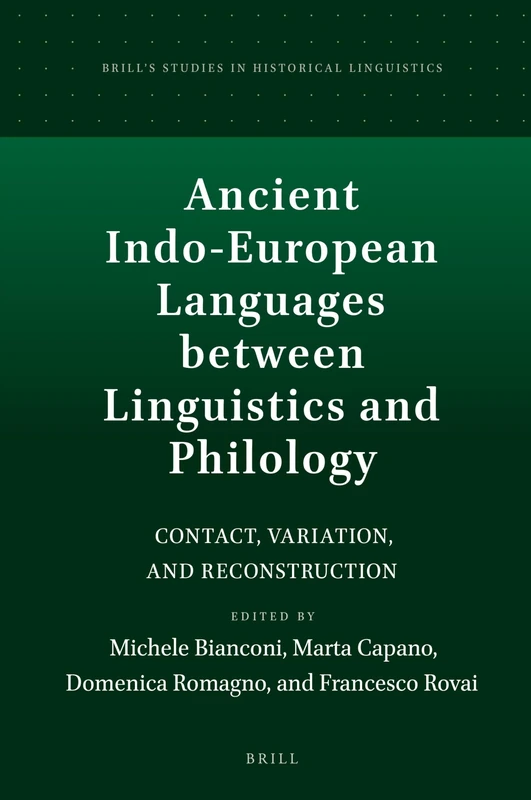 Ancient Indo-European Languages between Linguistics and Philology: Contact, Variation, and Reconstruction: 18 (Brill's Studies in Historical Linguistics, 18)