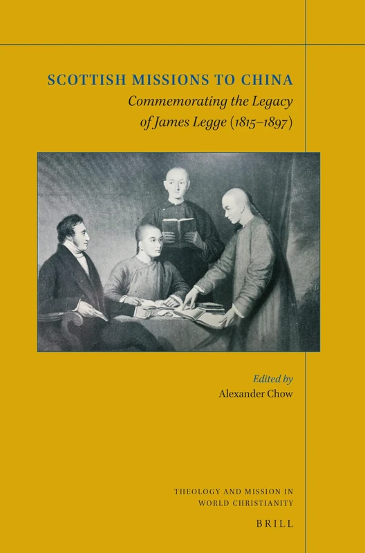 Scottish Missions to China: Commemorating the Legacy of James Legge (1815-1897): 23 (Theology and Mission in World Christianity, 23)