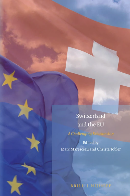 Switzerland and the EU: A Challenging Relationship: 20 (Studies in EU External Relations, 20)