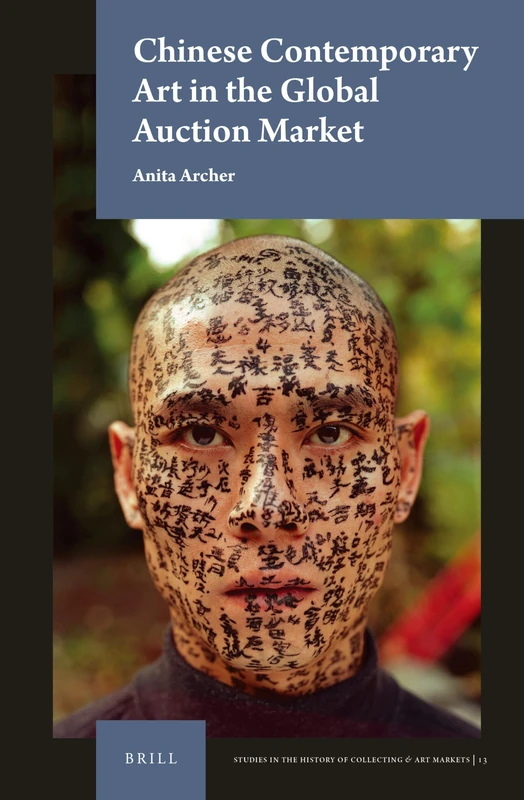 Chinese Contemporary Art in the Global Auction Market: 13 (Studies in the History of Collecting & Art Markets)