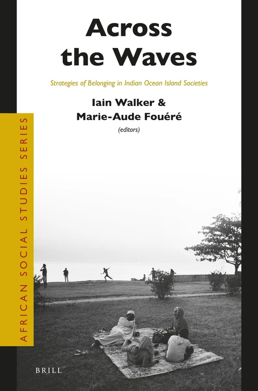 Across the Waves: Strategies of Belonging in Indian Ocean Island Societies: 44 (African Social Studies Series, 44)