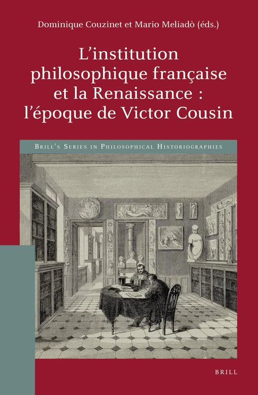 L’institution philosophique française et la Renaissance : l’époque de Victor Cousin: 1 (Brill's Series in Philosophical Historiographies, 1) - Image 1