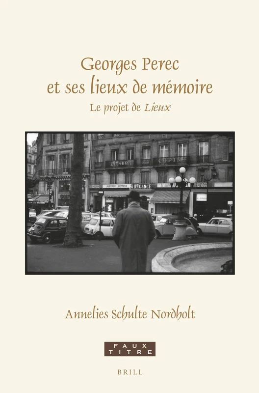 Georges Perec et ses lieux de mémoire: Le projet de Lieux: 457 (Faux Titre, 457)