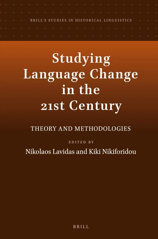 Studying Language Change in the 21st Century: Theory and Methodologies: 16 (Brill's Studies in Historical Linguistics, 16)