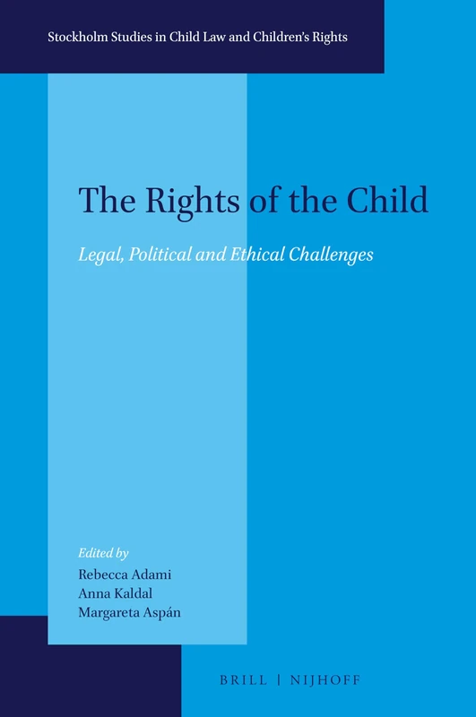 The Rights of the Child: Legal, Political and Ethical Challenges: 7 (Stockholm Studies in Child Law and Children’s Rights, 7)