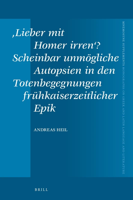 ‚Lieber mit Homer irren‘? Scheinbar unmögliche Autopsien in den Totenbegegnungen frühkaiserzeitlicher Epik: 452 (Mnemosyne, Supplements, 452) - Image 1