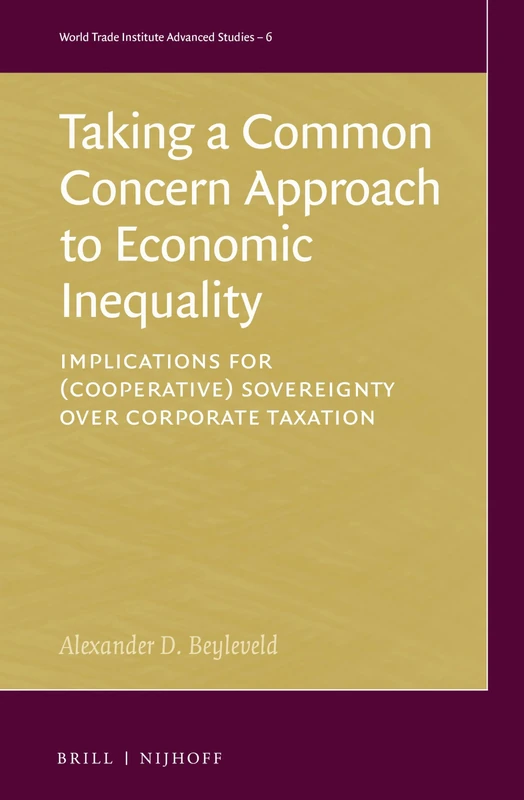 Taking a Common Concern Approach to Economic Inequality: Implications for (Cooperative) Sovereignty over Corporate Taxation: 6 (World Trade Institute Advanced Studies, 6) - Image 1