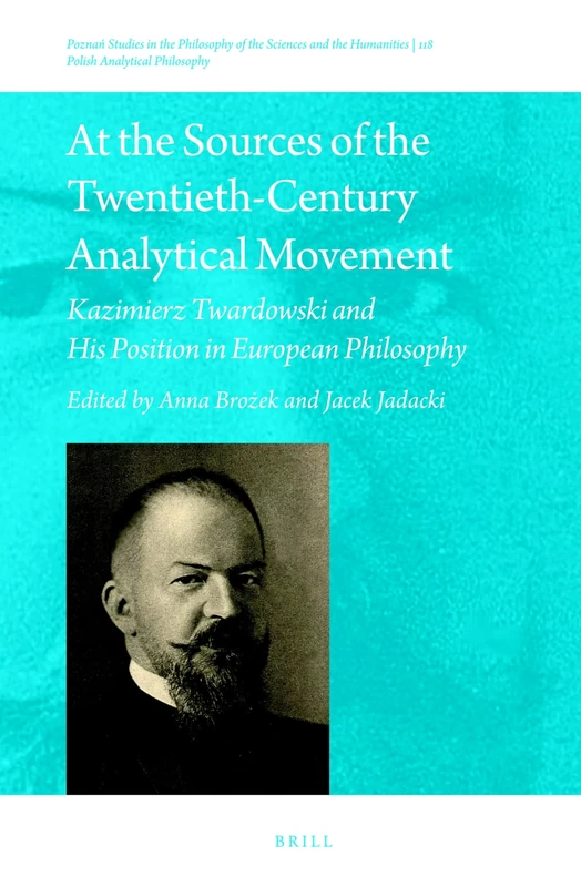 At the Sources of the Twentieth-Century Analytical Movement: Kazimierz Twardowski and His Position in European Philosophy: 118 (Polish Analytical Philosophy, 118) - Image 1
