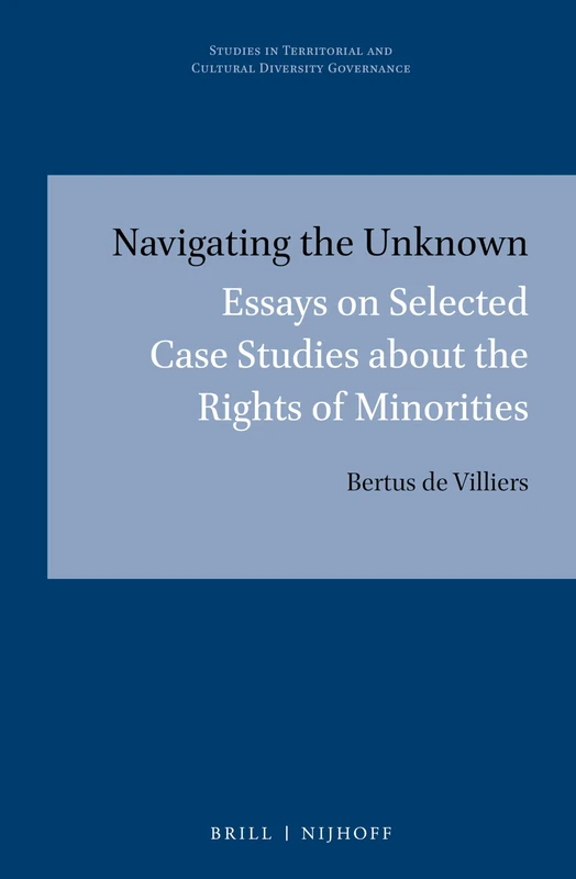 Navigating the Unknown: Essays on Selected Case Studies about the Rights of Minorities: 15 (Studies in Territorial and Cultural Diversity Governance, 15)