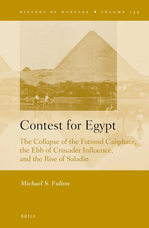 Contest for Egypt: The Collapse of the Fatimid Caliphate, the Ebb of Crusader Influence, and the Rise of Saladin: 139 (History of Warfare, 139) - Image 1