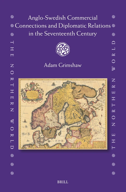 Anglo-Swedish Commercial Connections and Diplomatic Relations in the Seventeenth Century: 96 (The Northern World, 96)