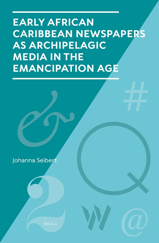 Early African Caribbean Newspapers as Archipelagic Media in the Emancipation Age: 3 (Studies in Periodical Cultures, 3)