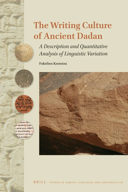 The Writing Culture of Ancient Dadān: A Description and Quantitative Analysis of Linguistic Variation: 110 (Studies in Semitic Languages and Linguistics, 110)
