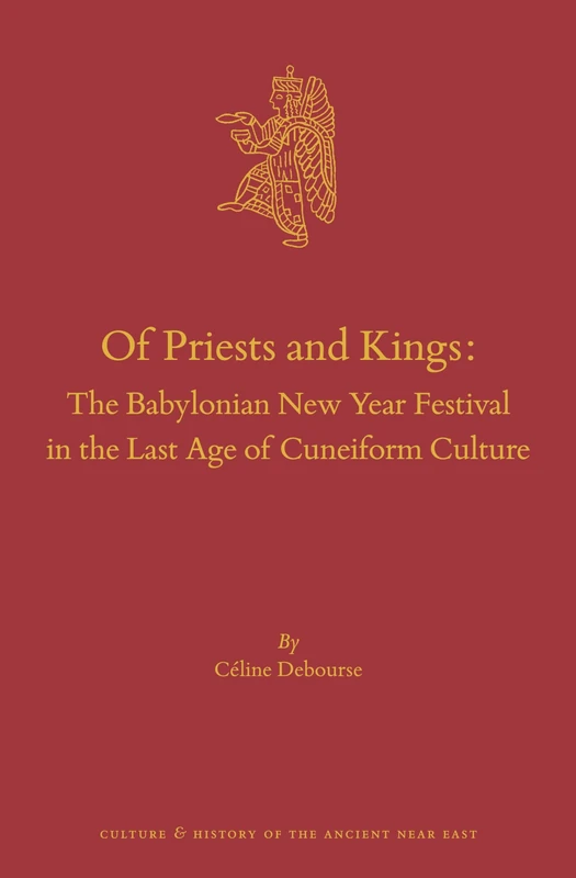 Of Priests and Kings: The Babylonian New Year Festival in the Last Age of Cuneiform Culture: 127 (Culture and History of the Ancient Near East, 127) - Image 1