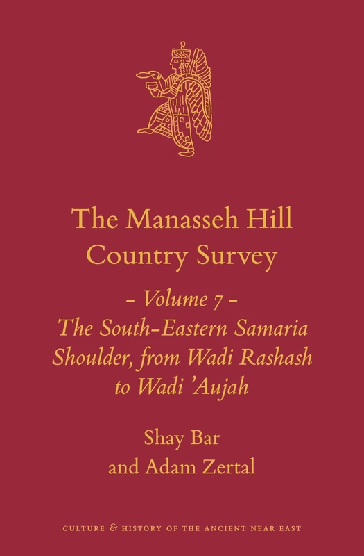 The Manasseh Hill Country Survey Volume 7: The South-Eastern Samaria Shoulder, from Wadi Rashash to Wadi 'Aujah: 21.7 (Culture and History of the Ancient Near East, 21.7)