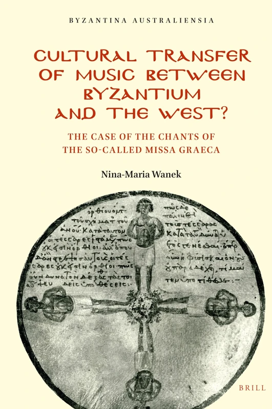 Cultural Transfer of Music between Byzantium and the West?: The Case of the Chants of the So-Called Missa Graeca: 27 (Byzantina Australiensia, 27)