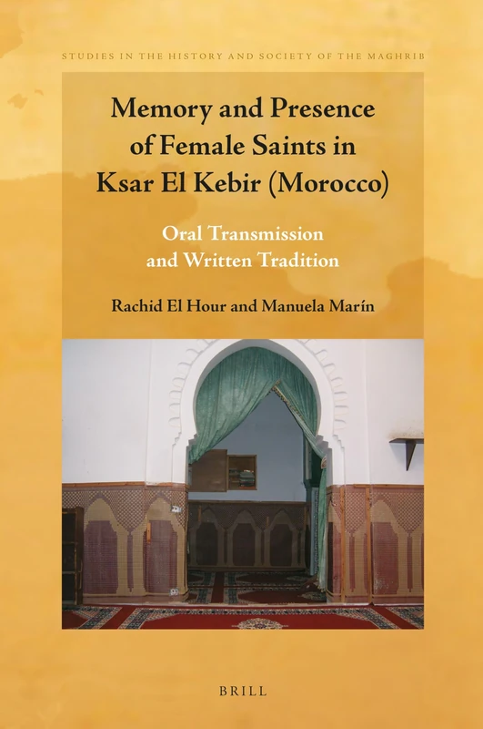 Memory and Presence of Female Saints in Ksar El Kebir (Morocco): Oral Transmission and Written Tradition: 13 (Studies in the History and Society of the Maghrib, 13) - Image 1