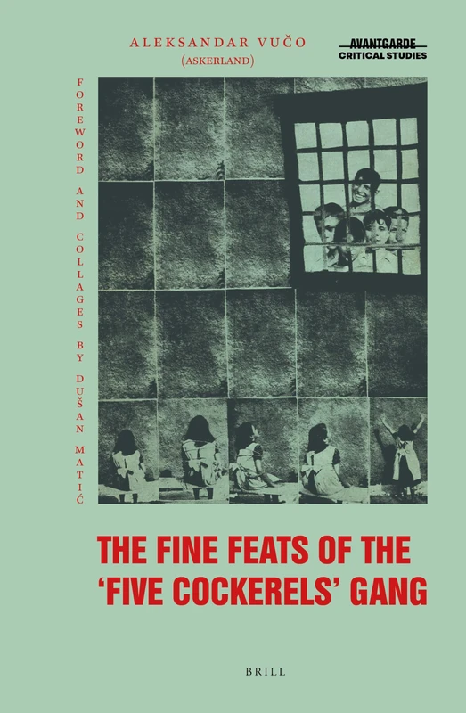 The Fine Feats of the Five Cockerels Gang: A Yugoslav Marxist-Surrealist Epic Poem for Children: 40 (Avant-Garde Critical Studies, 40) - Image 1