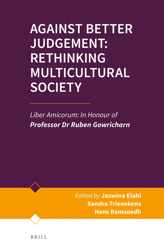 Against Better Judgement: Rethinking Multicultural Society: Liber Amicorum: In Honour of Professor Dr Ruben Gowricharn