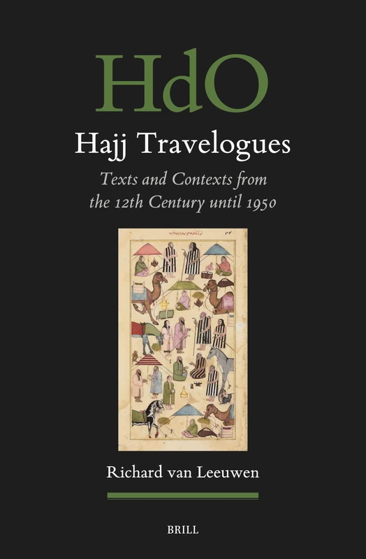 Hajj Travelogues: Texts and Contexts from the 12th Century until 1950: 180 (Handbook of Oriental Studies. Section 1 The Near and Middle East, 180)