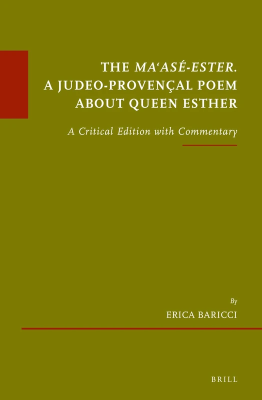 The Ma‘asé-Ester. A Judeo-Provençal poem about Queen Esther: A Critical Edition with Commentary: 92 (Études sur le judaïsme médiéval, 92)